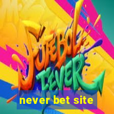 never bet site